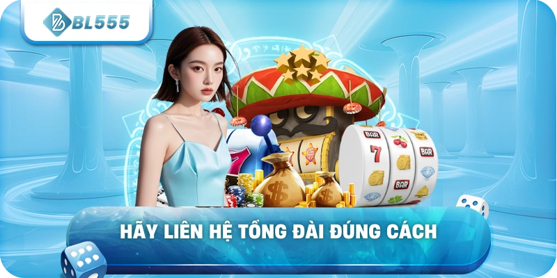Hãy liên hệ tổng đài đúng cách